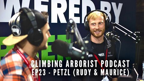 Climbing Arborist Podcast #23 - with Rudy and Maurice from Petzl