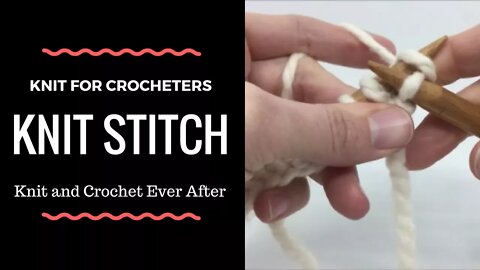 Knit Stitch Tutorial ~ Knit For Crocheters Series