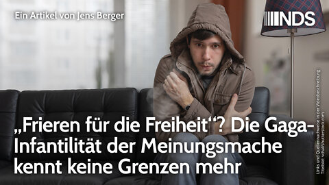 „Frieren für die Freiheit“? Die Gaga-Infantilität der Meinungsmache kennt keine Grenzen mehr | NDS