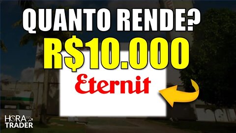 🔵 ETER3: Quanto eu teria investindo R$10.000,00 em ETERNIT (ETER3)? Vale a pena investir em ETER3?