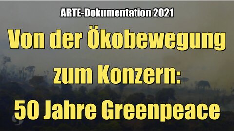 Von der Ökobewegung zum Konzern: 50 Jahre Greenpeace (ARTE I 02.09.2021)