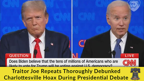 Traitor Joe Repeats Thoroughly Debunked Charlottesville Hoax During Presidential Debate