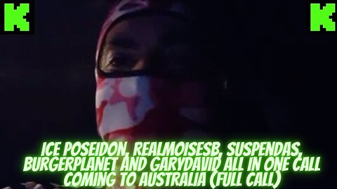 ICE POSEIDON, SUSPENDAS, BURGERPLANET, GARY AND MOISES IN ONE CALL GOIN TO AUSTRALIA #kickstreaming