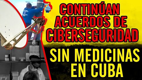 😮Continúan acuerdos de ciberseguridad sin medicinas en Cuba😮