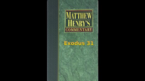 Matthew Henry's Commentary on the Whole Bible. Audio produced by Irv Risch. Exodus Chapter 31