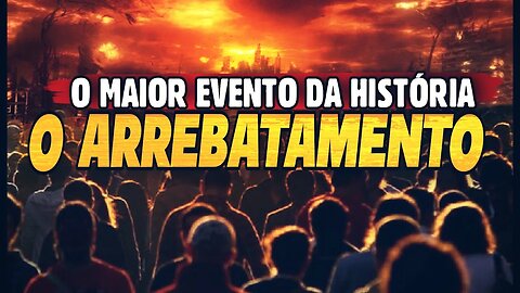 ARREBATAMENTO - A QUALQUER MOMENTO ACONTECERÁ O MAIOR EVENTO DA HISTÓRIA