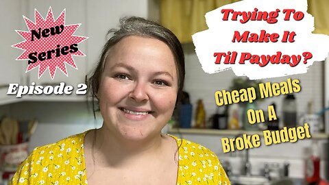 Episode 2- Meals To Make When You’re Broke || Trying To Make It To Payday