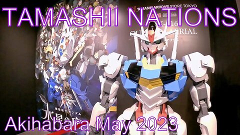 TAMASHII NATIONS STORE TOKYO Akihabara May 2023【GoPro】魂ネイションズ東京 秋葉原 2023年5月