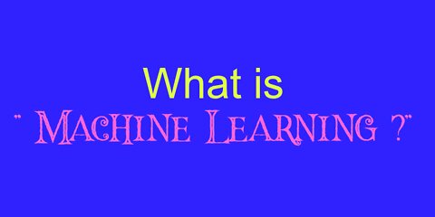 What is Machine Learning?