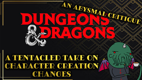 An Abysmal Critique: A Tentacled Take on Character Creation Changes