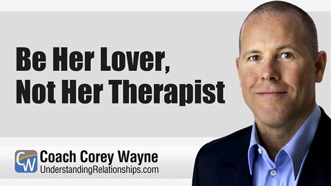 Be Her Lover, Not Her Therapist