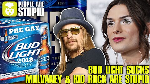 Bud Light Sucks, Dylan Mulvaney is Stupid, and so is Kid Rock