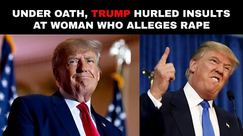 Under oath, Trump hurled insults at woman who alleges rape