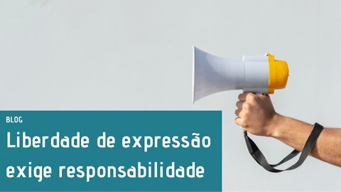 Liberdade de expressão exige responsabilidade