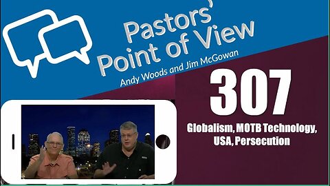 Pastors’ Point of View (PPOV) no. 307. Prophecy update. Drs. Andy Woods & Jim McGowan. 6-28-24.