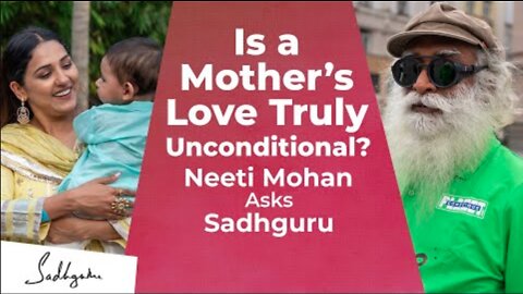 Is a Mother’s Love Truly Unconditional? | Neeti Mohan Asks Sadhguru