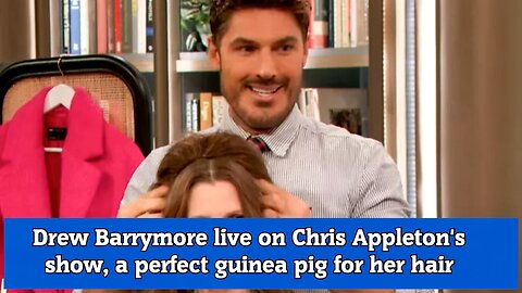 Drew Barrymore live on Chris Appleton's show, a perfect guinea pig for her hair