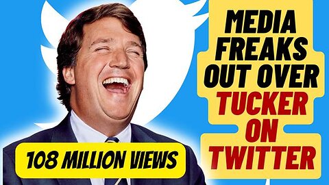 MEDIA FREAKS OUT AFTER TUCKER CARLSON GETS 108 MILLION VIEWS ON x