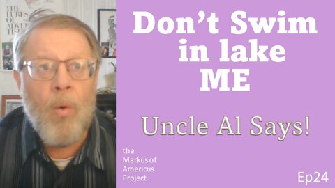 Don't Swim in lake ME - Uncle Al Says! ep24