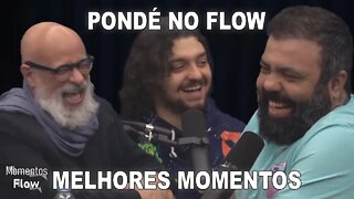 PONDÉ NO FLOW - MELHORES MOMENTOS | MOMENTOS FLOW