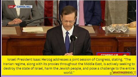 Israeli President Isaac Herzog addresses a joint session of Congress, stating, "The Iranian regime