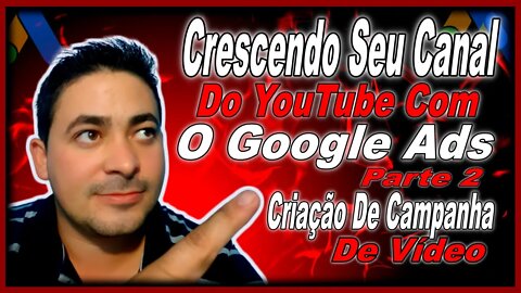 Crescendo Seu Canal Com o Google Ads [ Parte 2 Criação de Campanhas]