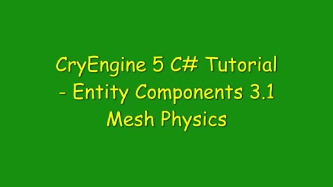 CryEngine 5 C# Tutorial - Entity Components 3.1 - Mesh Physics