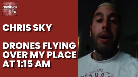 Chris Sky: DRONES FLYING OVER MY HOME AT 1:15 AM!