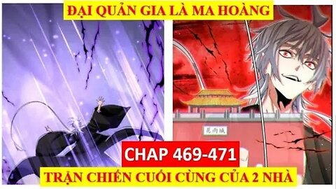 ĐẠI QUẢN GIA LÀ MA HOÀNG CHÁP 469 471