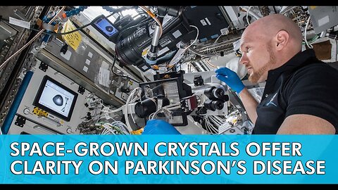 Space Grown Crystals Offer Clarity on Parkinson s Disease