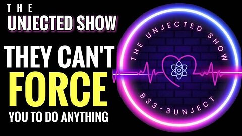 They Can't FORCE You To Do ANYTHING! | The Unjected Show