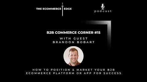 E253: 📦B2B Commerce Corner | HOW TO POSITION & MARKET YOUR B2B ECOMMERCE PLATFORM OR APP FOR SUCCESS