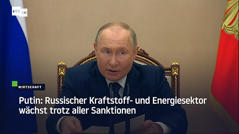 Putin: Russischer Kraftstoff- und Energiesektor wächst trotz aller Sanktionen