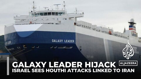 Galaxy Leader hijack: Israel sees Houthi attacks linked to Iran