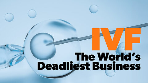 IVF: The World's Deadliest Industry