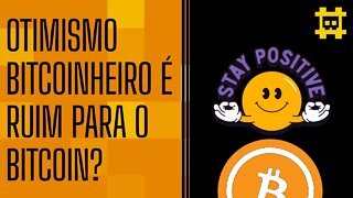 Maximalistas de bitcoin e o otimismo sobre o futuro - [CORTE]