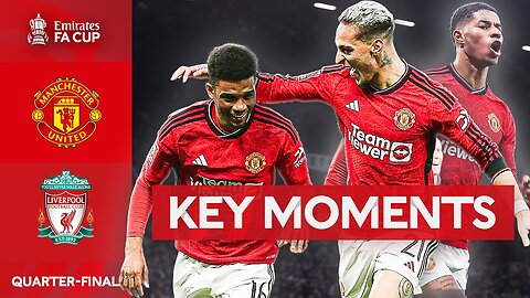 Manchester United v Liverpool | Key Moments | Quarter-final | Emirates FA Cup 2023-24