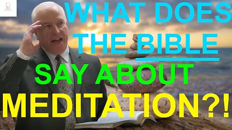 What does the bible say about meditation?!