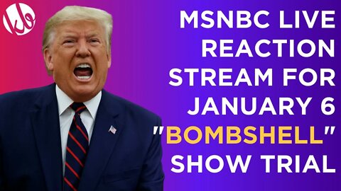 MSNBC live reaction stream to today's BOMBSHELL January 6 show trial