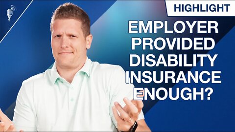 Is Your Employer-Provided Disability Insurance Enough?