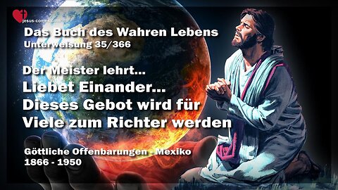 Liebet Einander! Dieses Gebot wird für Viele zum Richter werden ❤️ Das Buch des wahren Lebens Unterweisung 35 / 366