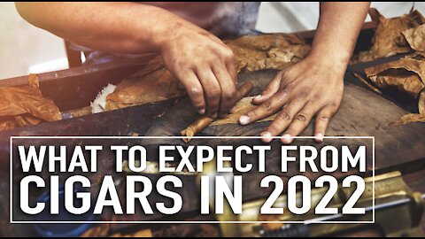 What to Expect from the Cigar Industry in 2022