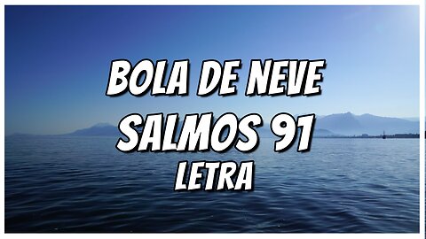 Bola de Neve - Salmos 91 - Letra - Reggae