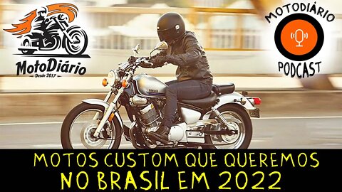 Motos Custom que "QUEREMOS" no BRASIL em 2022. Será que queremos estas Motos Custom?