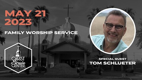 May 21, 2023 | Tom Schlueter | Christ Miracle Center