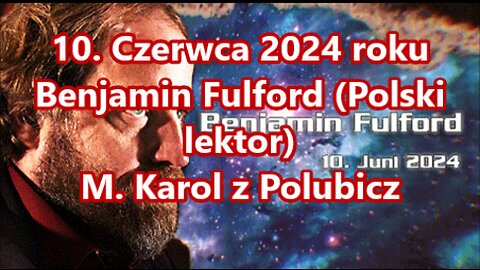 10. Czerwca 2024 roku Benjamin Fulford (Polski lektor)