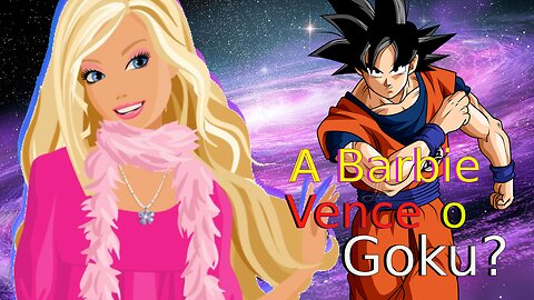 A Barbie Vence o Goku?? - poder de personagem