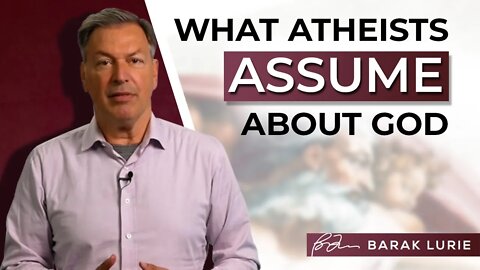 What Atheists Assume about God