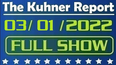 The Kuhner Report 03/01/2022 [FULL SHOW] Putin's war crimes in Ukraine continue for the SIXth day + Biden's upcoming State of the Union speech