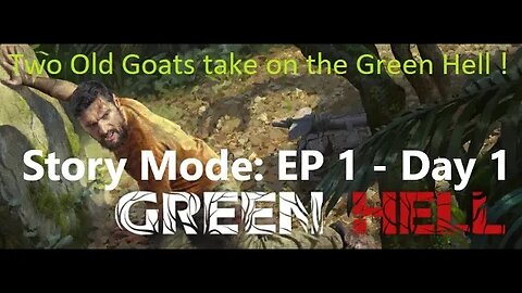 Green Hell! : Story Mode : Ep 1 - Day 1